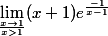 \lim_{\frac{x\to 1}{x >1}}(x+1)e^{\frac{-1}{x-1}}